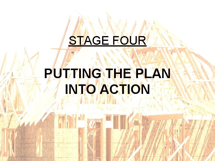 STAGE FOUR PUTTING THE PLAN INTO ACTION 