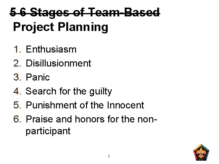 5 6 Stages of Team-Based Project Planning 1. 2. 3. 4. 5. 6. Enthusiasm