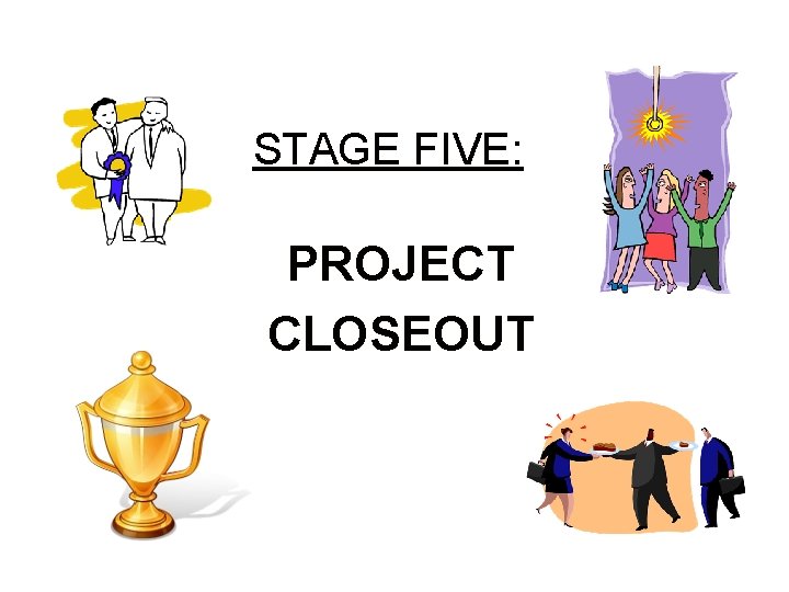 STAGE FIVE: PROJECT CLOSEOUT 