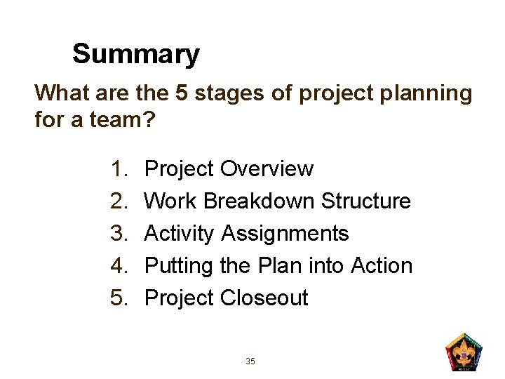 Summary What are the 5 stages of project planning for a team? 1. 2.