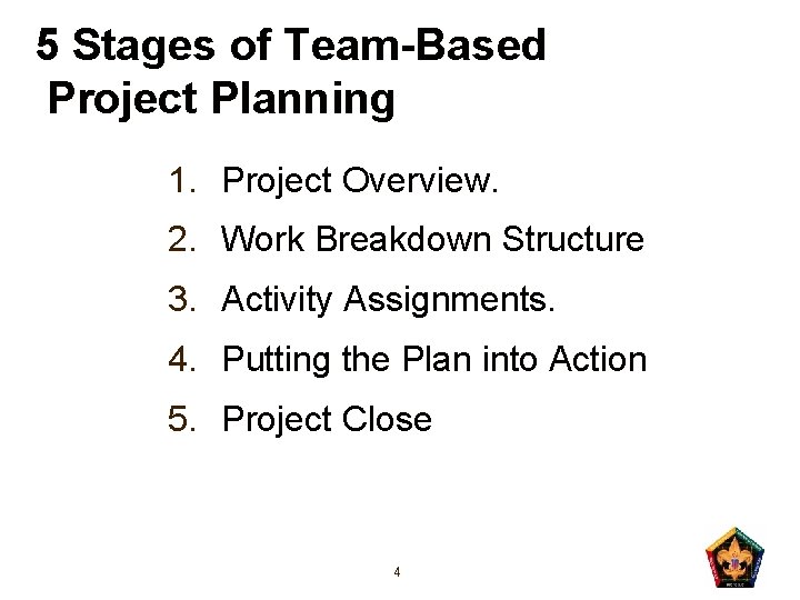 5 Stages of Team-Based Project Planning 1. Project Overview. 2. Work Breakdown Structure 3.