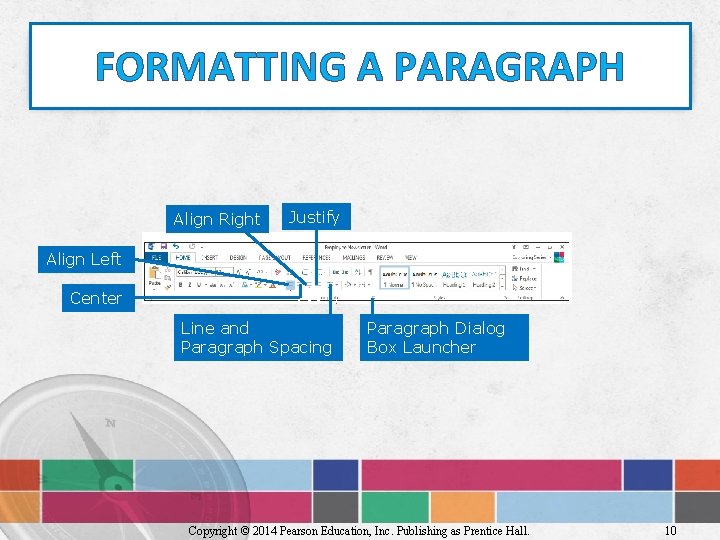 FORMATTING A PARAGRAPH Align Right Justify Align Left Center Line and Paragraph Spacing Paragraph