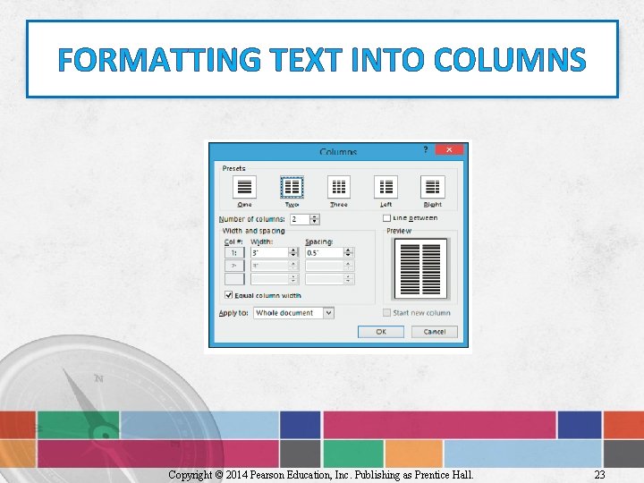 FORMATTING TEXT INTO COLUMNS Copyright © 2014 Pearson Education, Inc. Publishing as Prentice Hall.