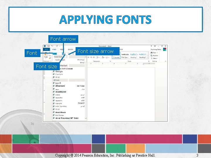 APPLYING FONTS Font arrow Font size Copyright © 2014 Pearson Education, Inc. Publishing as