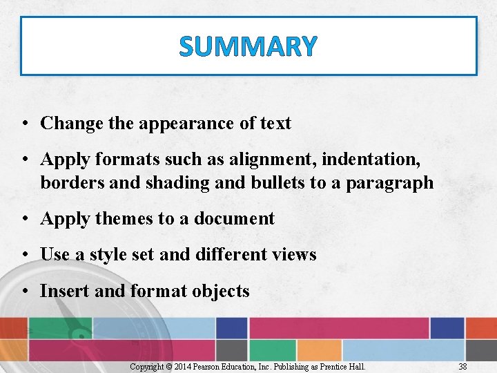 SUMMARY • Change the appearance of text • Apply formats such as alignment, indentation,