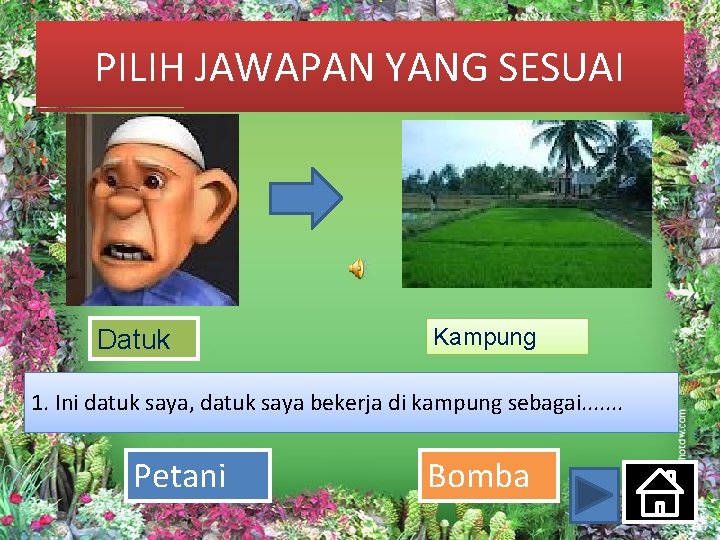 PILIH JAWAPAN YANG SESUAI Datuk Kampung 1. Ini datuk saya, datuk saya bekerja di