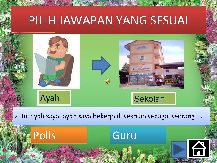 PILIH JAWAPAN YANG SESUAI Ayah Sekolah 2. Ini ayah saya, ayah saya bekerja di