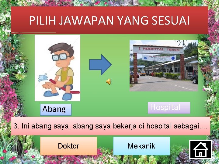 PILIH JAWAPAN YANG SESUAI Abang Hospital 3. Ini abang saya, abang saya bekerja di