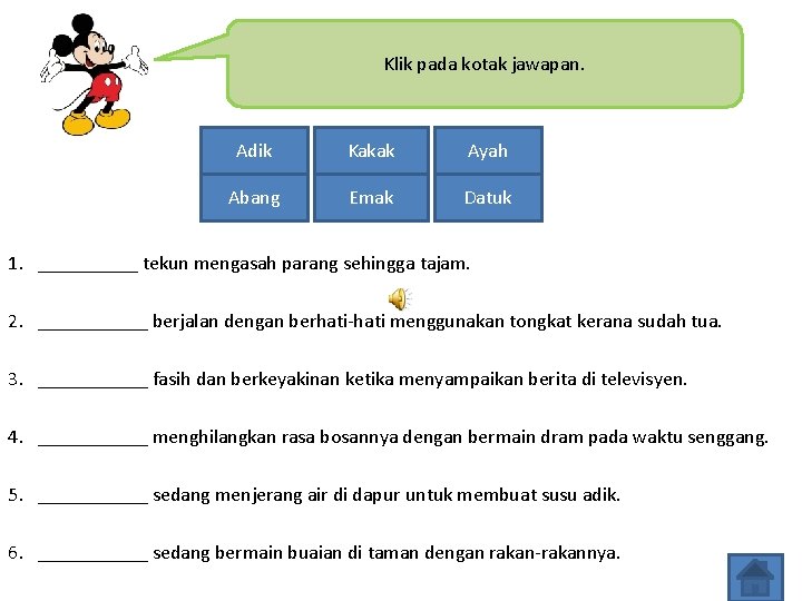 Klik pada kotak jawapan. Adik Kakak Ayah Abang Emak Datuk 1. _____ tekun mengasah