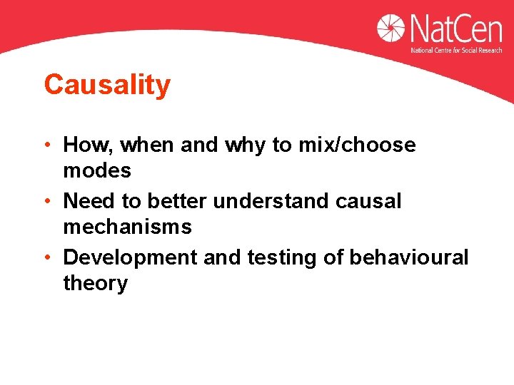 Causality • How, when and why to mix/choose modes • Need to better understand Causality • How, when and why to mix/choose modes • Need to better understand