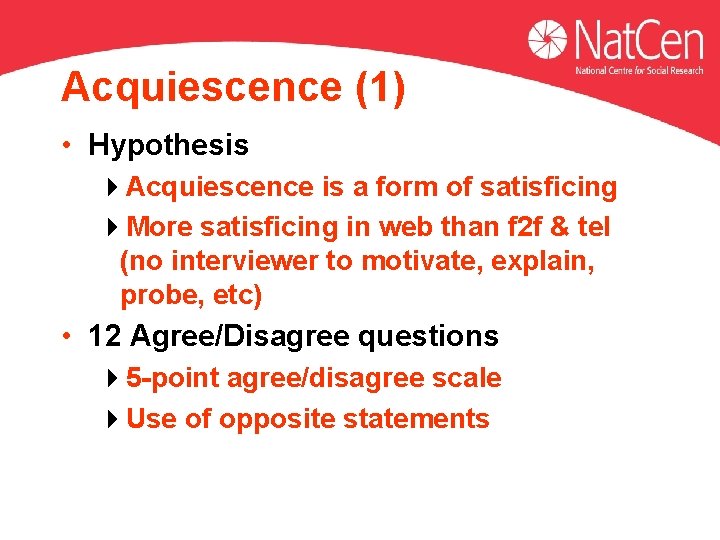 Acquiescence (1) • Hypothesis 4 Acquiescence is a form of satisficing 4 More satisficing Acquiescence (1) • Hypothesis 4 Acquiescence is a form of satisficing 4 More satisficing