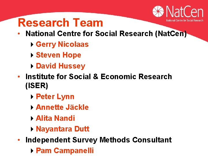 Research Team • National Centre for Social Research (Nat. Cen) 4 Gerry Nicolaas 4 Research Team • National Centre for Social Research (Nat. Cen) 4 Gerry Nicolaas 4