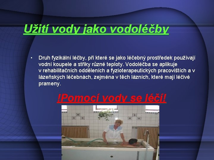 Užití vody jako vodoléčby • Druh fyzikální léčby, při které se jako léčebný prostředek