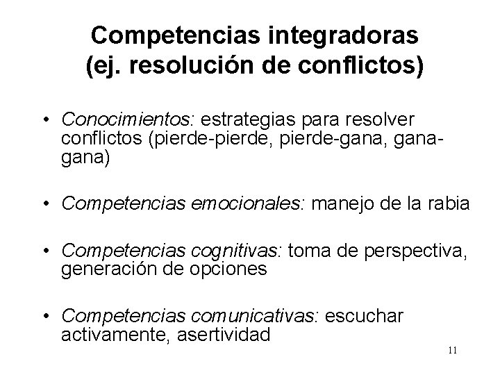 Competencias integradoras (ej. resolución de conflictos) • Conocimientos: estrategias para resolver conflictos (pierde-pierde, pierde-gana,