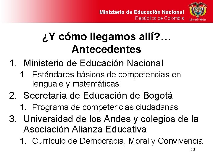 Ministerio de Educación Nacional República de Colombia ¿Y cómo llegamos allí? … Antecedentes 1.