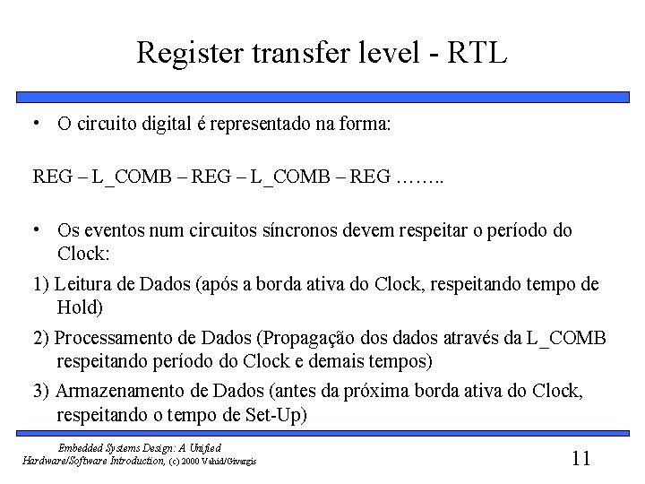 Register transfer level - RTL • O circuito digital é representado na forma: REG