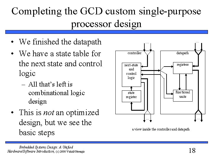 Completing the GCD custom single-purpose processor design • We finished the datapath • We