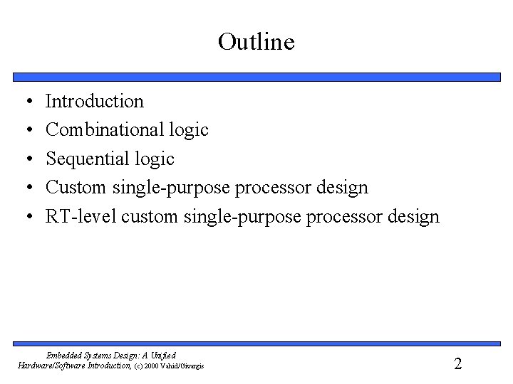 Outline • • • Introduction Combinational logic Sequential logic Custom single-purpose processor design RT-level