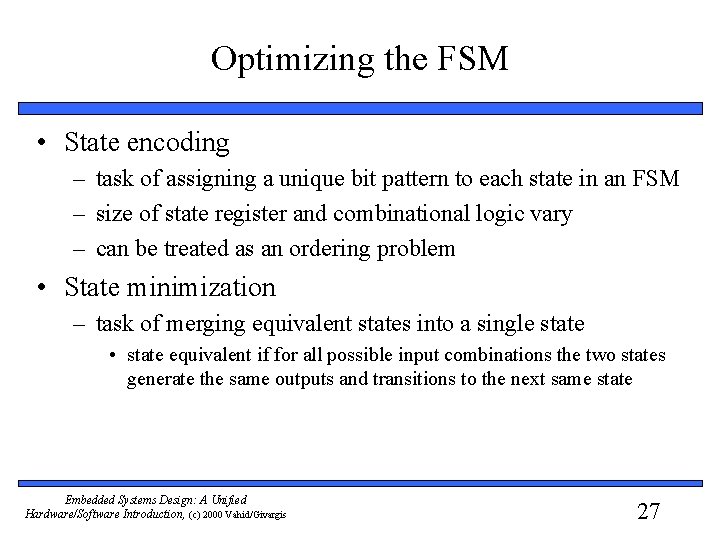 Optimizing the FSM • State encoding – task of assigning a unique bit pattern