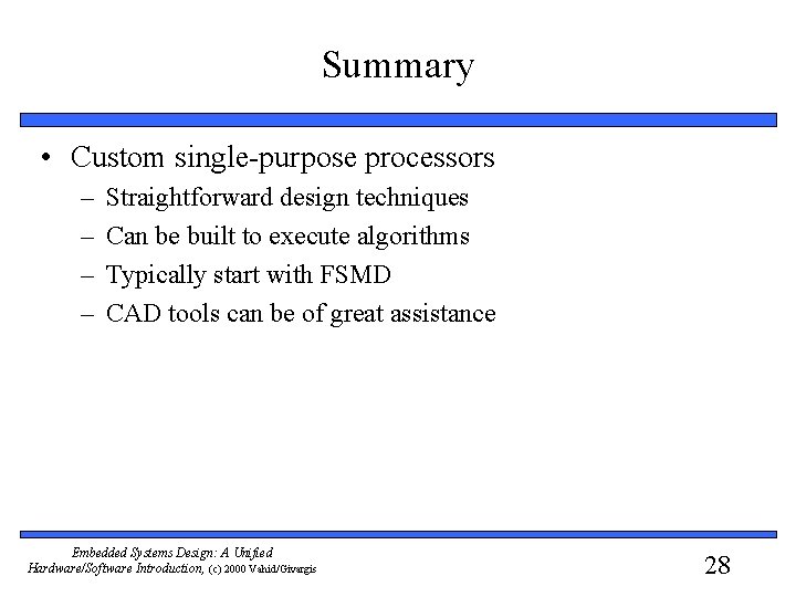 Summary • Custom single-purpose processors – – Straightforward design techniques Can be built to