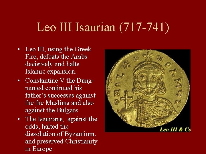 Leo III Isaurian (717 -741) • Leo III, using the Greek Fire, defeats the Leo III Isaurian (717 -741) • Leo III, using the Greek Fire, defeats the