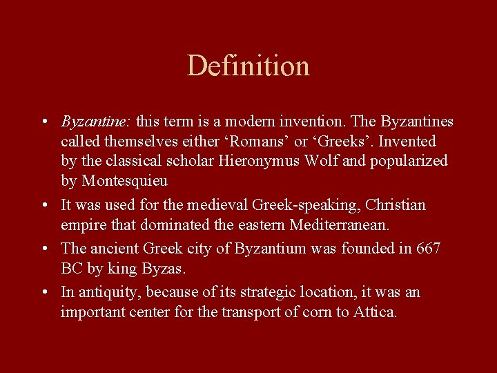 Definition • Byzantine: this term is a modern invention. The Byzantines called themselves either