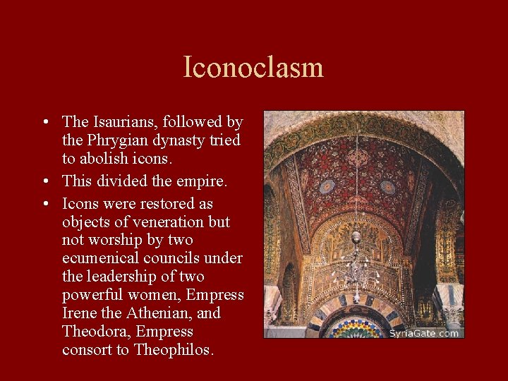 Iconoclasm • The Isaurians, followed by the Phrygian dynasty tried to abolish icons. • Iconoclasm • The Isaurians, followed by the Phrygian dynasty tried to abolish icons. •