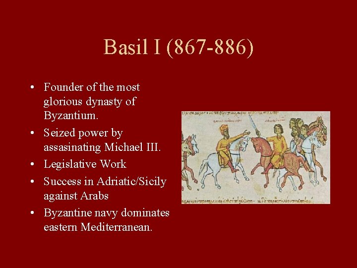 Basil I (867 -886) • Founder of the most glorious dynasty of Byzantium. •