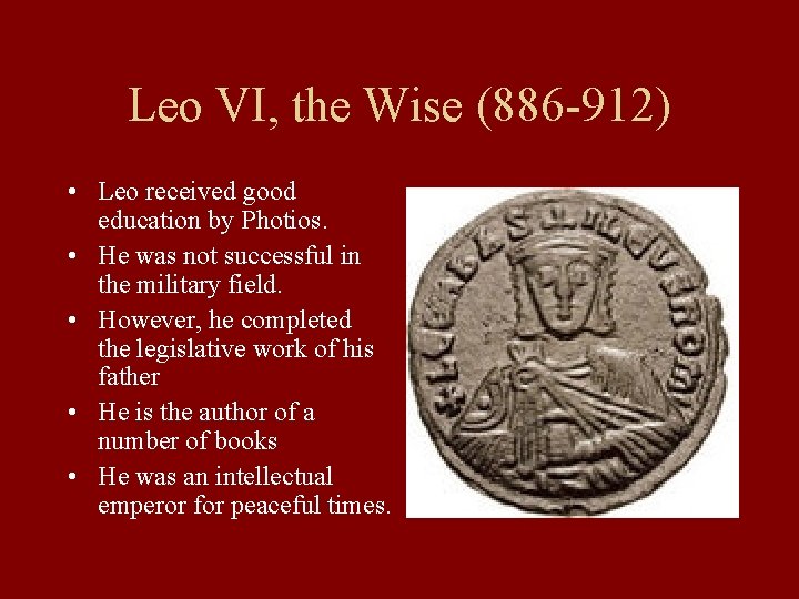 Leo VI, the Wise (886 -912) • Leo received good education by Photios. • Leo VI, the Wise (886 -912) • Leo received good education by Photios. •