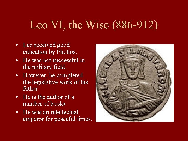 Leo VI, the Wise (886 -912) • Leo received good education by Photios. •