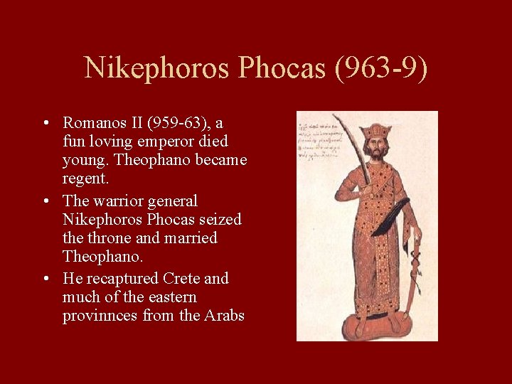 Nikephoros Phocas (963 -9) • Romanos II (959 -63), a fun loving emperor died Nikephoros Phocas (963 -9) • Romanos II (959 -63), a fun loving emperor died