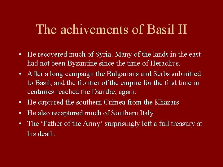 The achivements of Basil II • He recovered much of Syria. Many of the