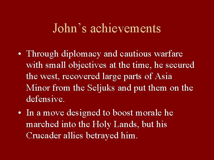 John’s achievements • Through diplomacy and cautious warfare with small objectives at the time,
