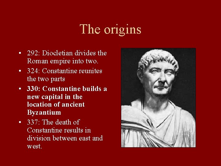 The origins • 292: Diocletian divides the Roman empire into two. • 324: Constantine