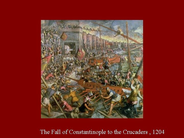 The Fall of Constantinople to the Crucaders , 1204 