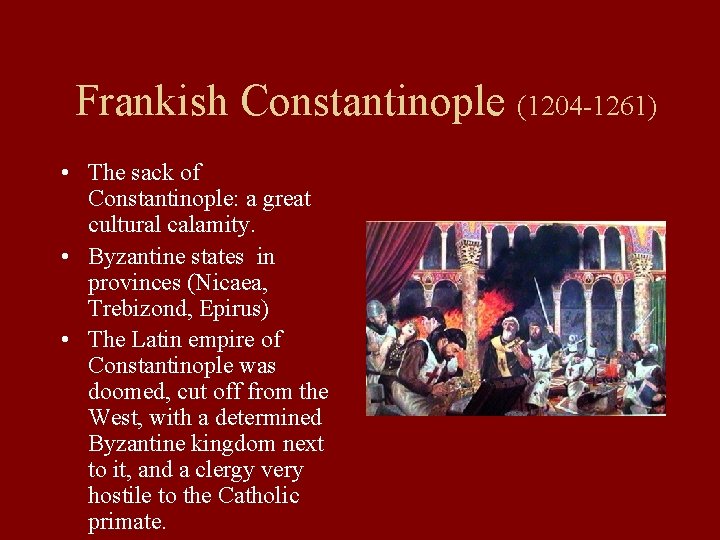 Frankish Constantinople (1204 -1261) • The sack of Constantinople: a great cultural calamity. •