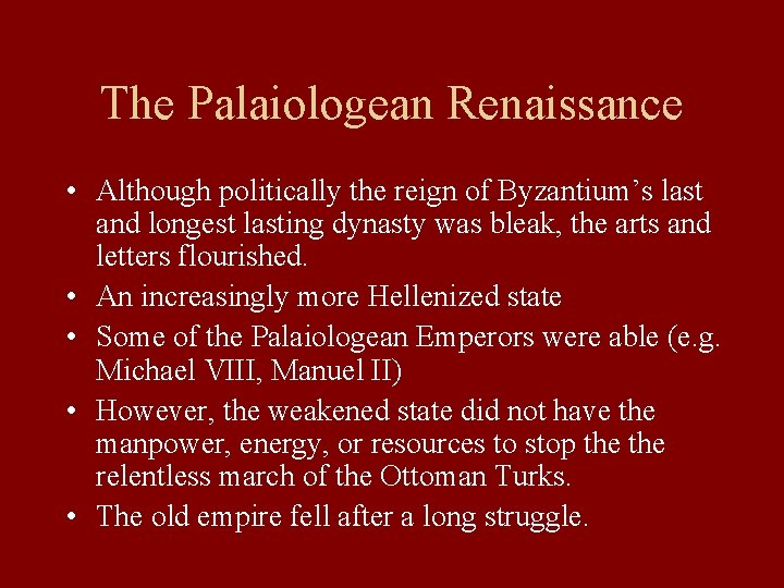 The Palaiologean Renaissance • Although politically the reign of Byzantium’s last and longest lasting