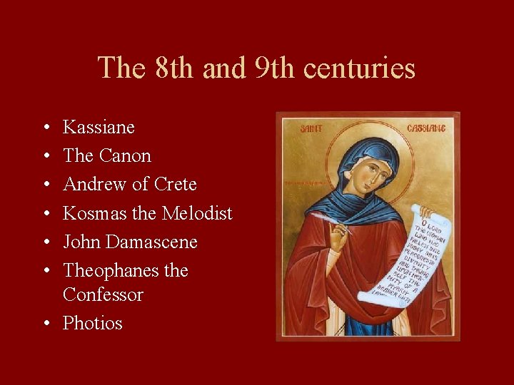 The 8 th and 9 th centuries • • • Kassiane The Canon Andrew The 8 th and 9 th centuries • • • Kassiane The Canon Andrew