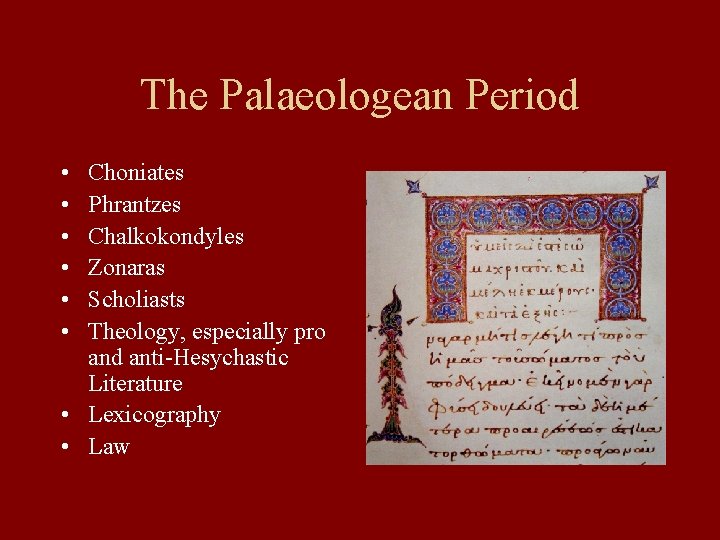 The Palaeologean Period • • • Choniates Phrantzes Chalkokondyles Zonaras Scholiasts Theology, especially pro