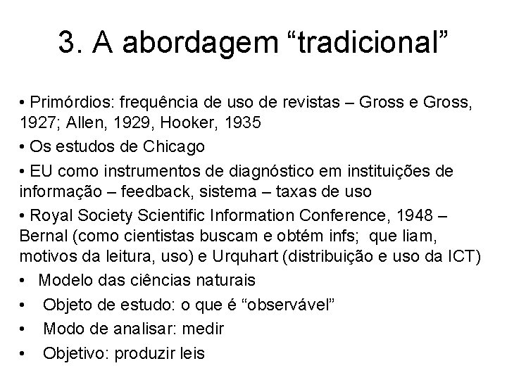 3. A abordagem “tradicional” • Primórdios: frequência de uso de revistas – Gross e