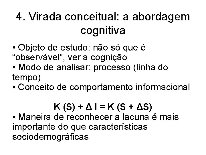 4. Virada conceitual: a abordagem cognitiva • Objeto de estudo: não só que é