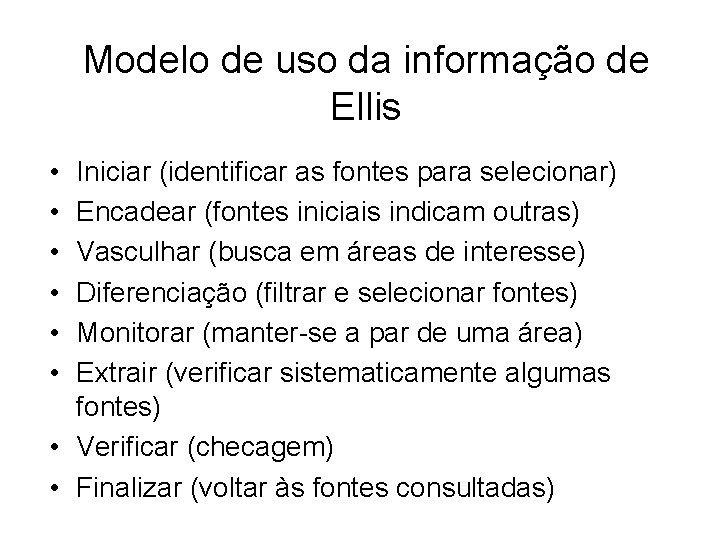 Modelo de uso da informação de Ellis • • • Iniciar (identificar as fontes