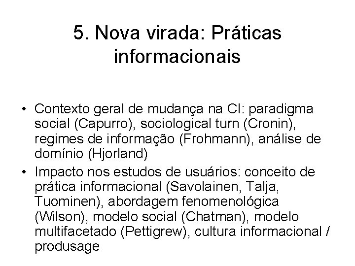 5. Nova virada: Práticas informacionais • Contexto geral de mudança na CI: paradigma social