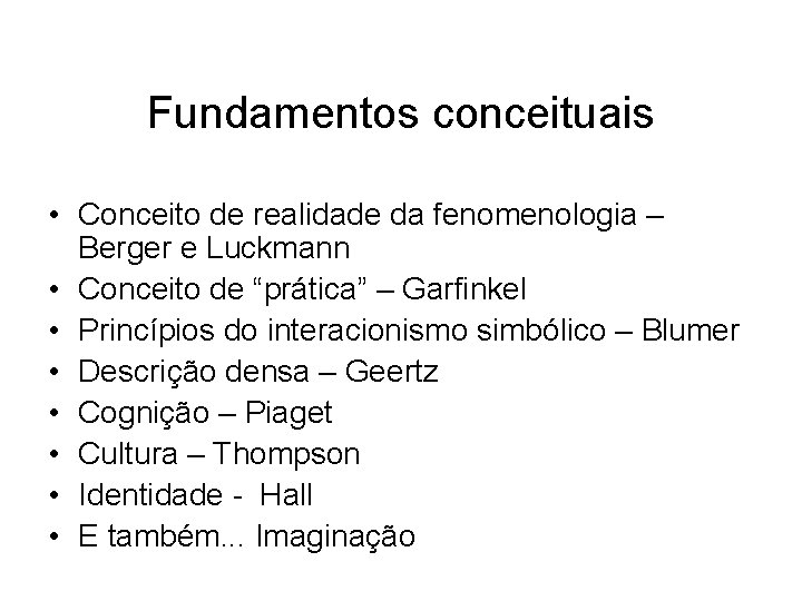 Fundamentos conceituais • Conceito de realidade da fenomenologia – Berger e Luckmann • Conceito