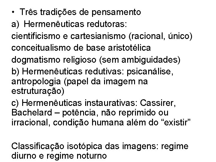  • Três tradições de pensamento a) Hermenêuticas redutoras: cientificismo e cartesianismo (racional, único)