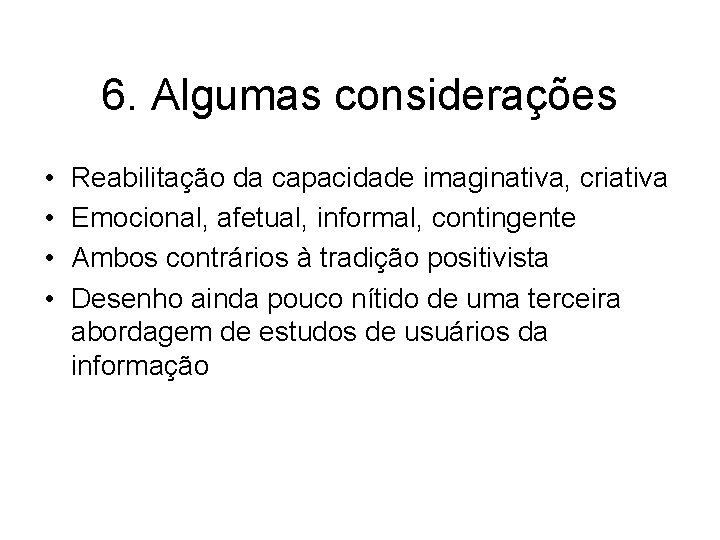 6. Algumas considerações • • Reabilitação da capacidade imaginativa, criativa Emocional, afetual, informal, contingente