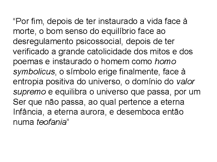 “Por fim, depois de ter instaurado a vida face à morte, o bom senso