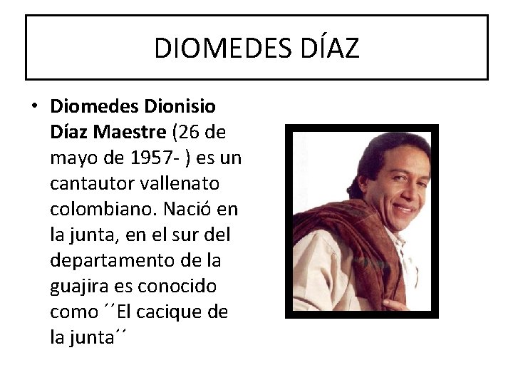 DIOMEDES DÍAZ • Diomedes Dionisio Díaz Maestre (26 de mayo de 1957 - )