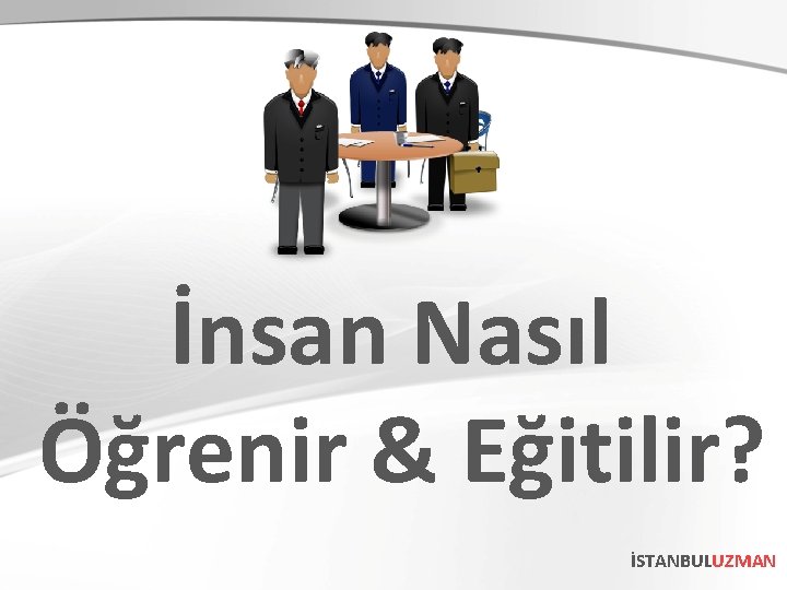 İnsan Nasıl Öğrenir & Eğitilir? İSTANBULUZMAN 