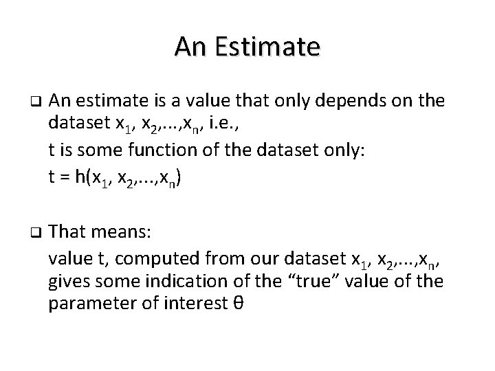 An Estimate q An estimate is a value that only depends on the dataset